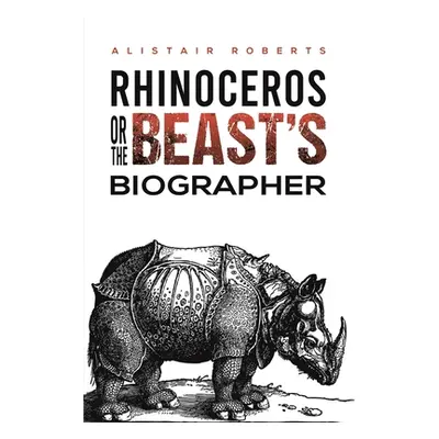 "Rhinoceros or the Beast's Biographer" - "" ("Roberts Alistair")(Paperback)