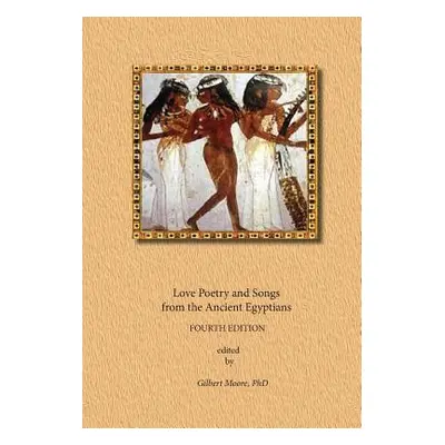 "Love Poetry and Songs from The Ancient Egyptians" - "" ("Scribes Anonymous Egyptian")(Pevná vaz