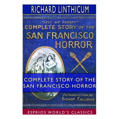 "Complete Story of the San Francisco Horror (Esprios Classics)" - "" ("Linthicum Richard")(Paper