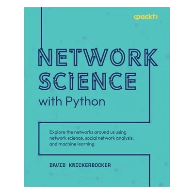 "Network Science with Python: Explore the networks around us using network science, social netwo