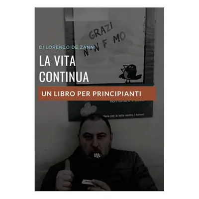 "La vita continua: Un libro per principianti" - "" ("de Zanni Lorenzo")(Paperback)