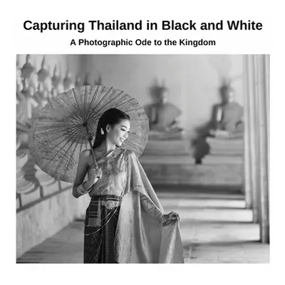 "Capturing Thailand in Black and White: A Photographic Ode to the Kingdom" - "" ("Sechovicz Davi