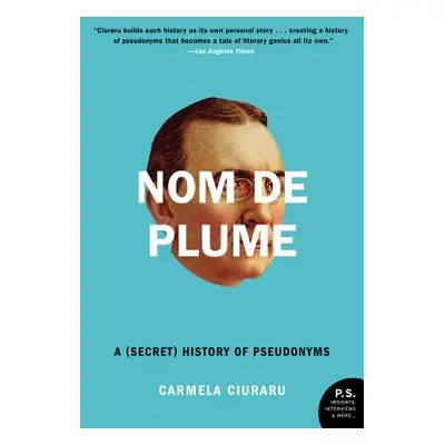 "Nom de Plume: A (Secret) History of Pseudonyms" - "" ("Ciuraru Carmela")(Paperback)