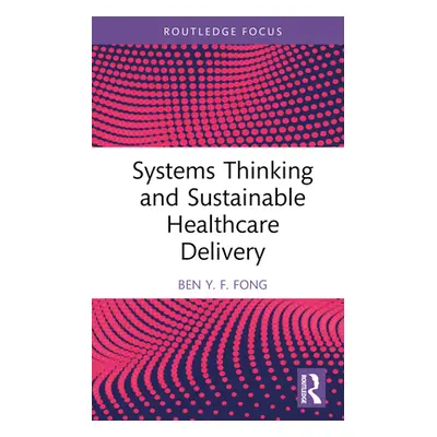 "Systems Thinking and Sustainable Healthcare Delivery" - "" ("Fong Ben Y. F.")(Pevná vazba)