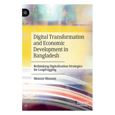 "Digital Transformation and Economic Development in Bangladesh: Rethinking Digitalization Strate