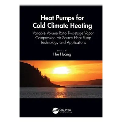 "Heat Pumps for Cold Climate Heating: Variable Volume Ratio Two-stage Vapor Compression Air Sour