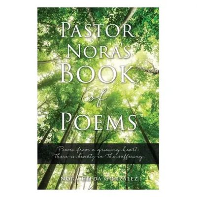 "Pastor Nora's Book of Poems: Poems from a grieving heart; there is beauty in the suffering." - 