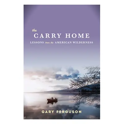 "Carry Home" - "Lessons From the American Wilderness" ("Ferguson Gary")(Pevná vazba)