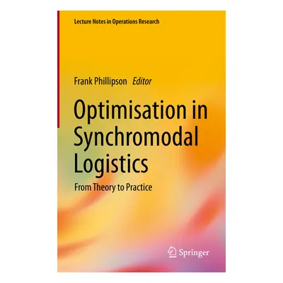 "Optimisation in Synchromodal Logistics: From Theory to Practice" - "" ("Phillipson Frank")(Pevn