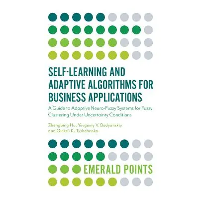 "Self-Learning and Adaptive Algorithms for Business Applications: A Guide to Adaptive Neuro-Fuzz