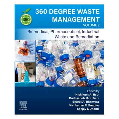 "360-Degree Waste Management, Volume 2: Biomedical, Pharmaceutical, Industrial Waste, and Remedi