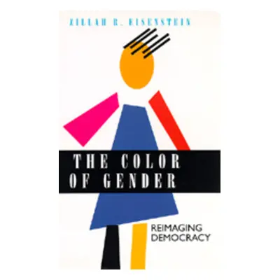 "The Color of Gender: Reimaging Democracy" - "" ("Eisenstein Zillah R.")(Paperback)