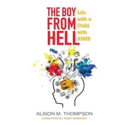 "The Boy from Hell: Life with a Child with ADHD" - "" ("Thompson Alison M.")(Paperback)