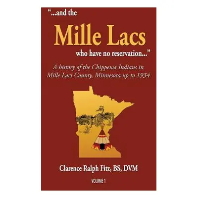 "...and the Mille Lacs who have no reservation...: A history of the Chippewa Indians in Mille La