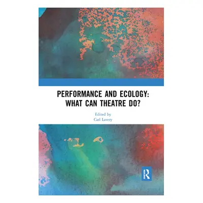 "Performance and Ecology: What Can Theatre Do?" - "" ("Lavery Carl")(Paperback)