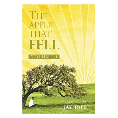 "The Apple That Fell: Volume 1" - "" ("Tree Jay")(Paperback)