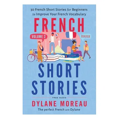 "French Short Stories: Thirty French Short Stories for Beginners to Improve your French Vocabula