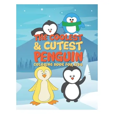 "The Coolest & Cutest Penguin Coloring Book For Kids: 25 Fun Designs For Boys And Girls - Perfec