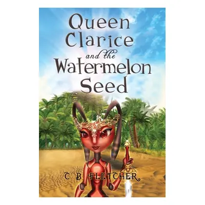 "Queen Clarice and the Watermelon Seed" - "" ("Fletcher C. B.")(Paperback)