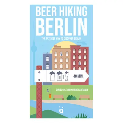 "Beer Hiking Berlin: The Tastiest Way to Discover Berlin" - "" ("Cole Daniel")(Paperback)