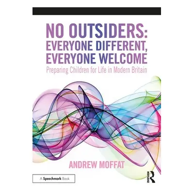 "No Outsiders: Everyone Different, Everyone Welcome: Preparing Children for Life in Modern Brita