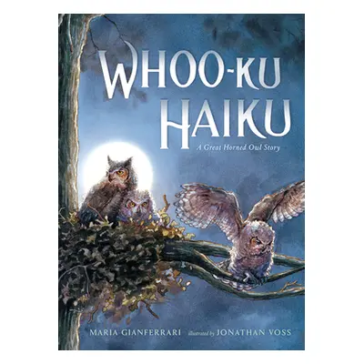 "Whoo-Ku Haiku: A Great Horned Owl Story" - "" ("Gianferrari Maria")(Pevná vazba)