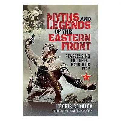 "Myths and Legends of the Eastern Front: Reassessing the Great Patriotic War" - "" ("Sokolov Bor