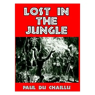 "Lost in the Jungle" - "" ("Chaillu Paul Du")(Paperback)