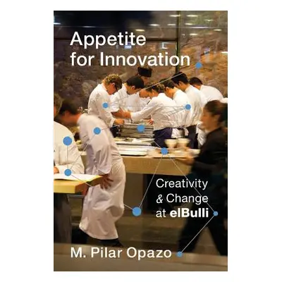 "Appetite for Innovation: Creativity and Change at Elbulli" - "" ("Opazo M. Pilar")(Paperback)