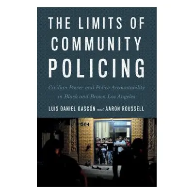 "The Limits of Community Policing: Civilian Power and Police Accountability in Black and Brown L