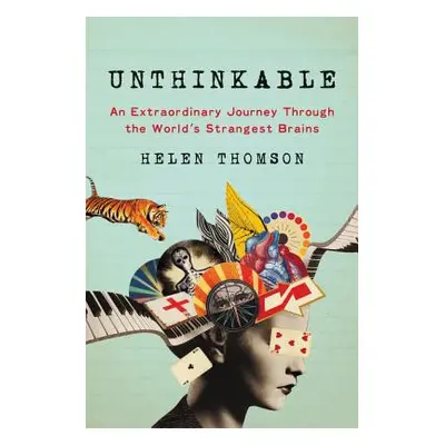 "Unthinkable: An Extraordinary Journey Through the World's Strangest Brains" - "" ("Thomson Hele