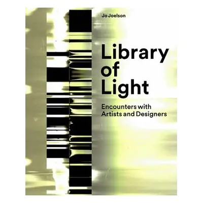 "Library of Light: Encounters with Artists and Designers" - "" ("Joelson Jo")(Pevná vazba)