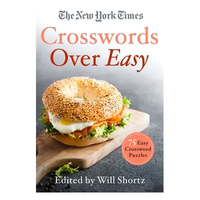 "The New York Times Crosswords Over Easy: 75 Easy Crossword Puzzles" - "" ("New York Times")(Pap