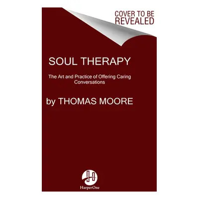 "Soul Therapy: The Art and Craft of Caring Conversations" - "" ("Moore Thomas")(Pevná vazba)