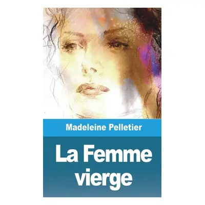 "La Femme vierge" - "" ("Pelletier Madeleine")(Paperback)