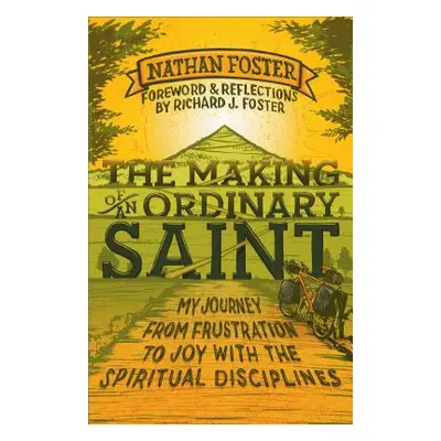 "The Making of an Ordinary Saint: My Journey from Frustration to Joy with the Spiritual Discipli