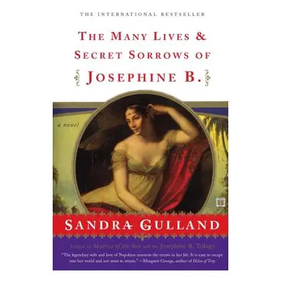 "The Many Lives & Secret Sorrows of Josephine B." - "" ("Gulland Sandra")(Paperback)