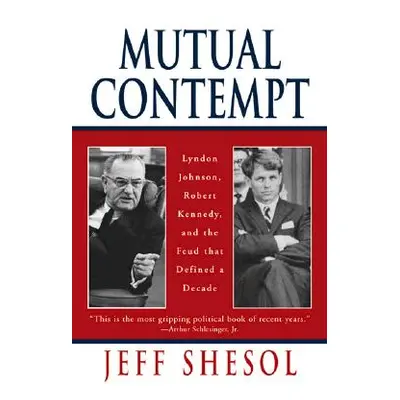 "Mutual Contempt: Lyndon Johnson, Robert Kennedy, and the Feud That Defined a Decade" - "" ("She