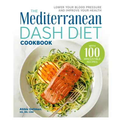 "The Mediterranean Dash Diet Cookbook: Lower Your Blood Pressure and Improve Your Health" - "" (