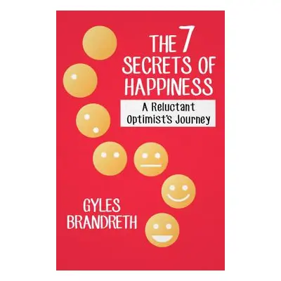 "The 7 Secrets of Happiness: A Reluctant Optimist's Journey" - "" ("Brandreth Gyles")(Paperback)