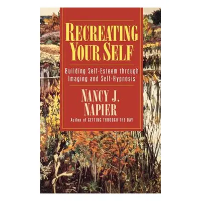 "Recreating Your Self: Building Self-Esteem Through Imaging and Self-Hypnosis" - "" ("Napier Nan