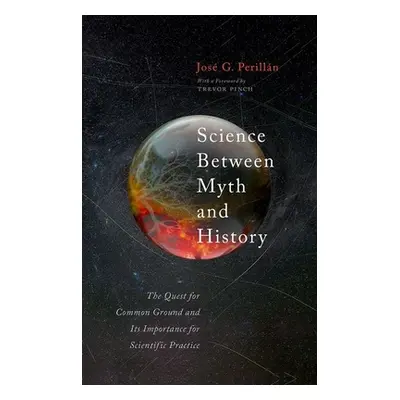 "Science Between Myth and History: The Quest for Common Ground and Its Importance for Scientific