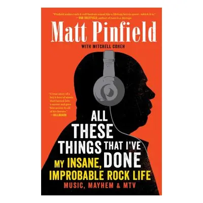 "All These Things That I've Done: My Insane, Improbable Rock Life" - "" ("Pinfield Matt")(Paperb