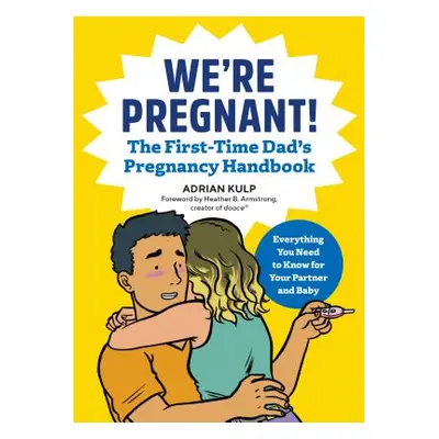 "We're Pregnant! the First Time Dad's Pregnancy Handbook" - "" ("Kulp Adrian")(Paperback)