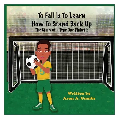 "To Fall Is To Learn How To Stand Back Up" - "" ("Gumbs Aron A.")(Paperback)