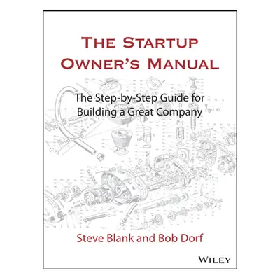 "The Startup Owner's Manual: The Step-By-Step Guide for Building a Great Company" - "" ("Blank S