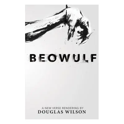 "Beowulf: A New Verse Rendering by Douglas Wilson" - "" ("Wilson Douglas")(Paperback)