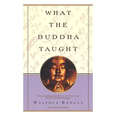 "What the Buddha Taught: Revised and Expanded Edition with Texts from Suttas and Dhammapada" - "