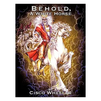 "Behold A White Horse" - "" ("Wheeler Cisco")(Paperback)