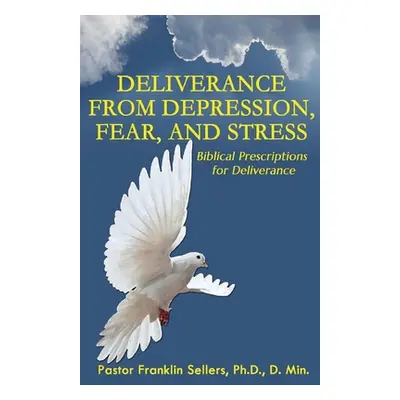 "Deliverance from Depression, Fear, and Stress: Biblical Prescriptions for Deliverance" - "" ("S